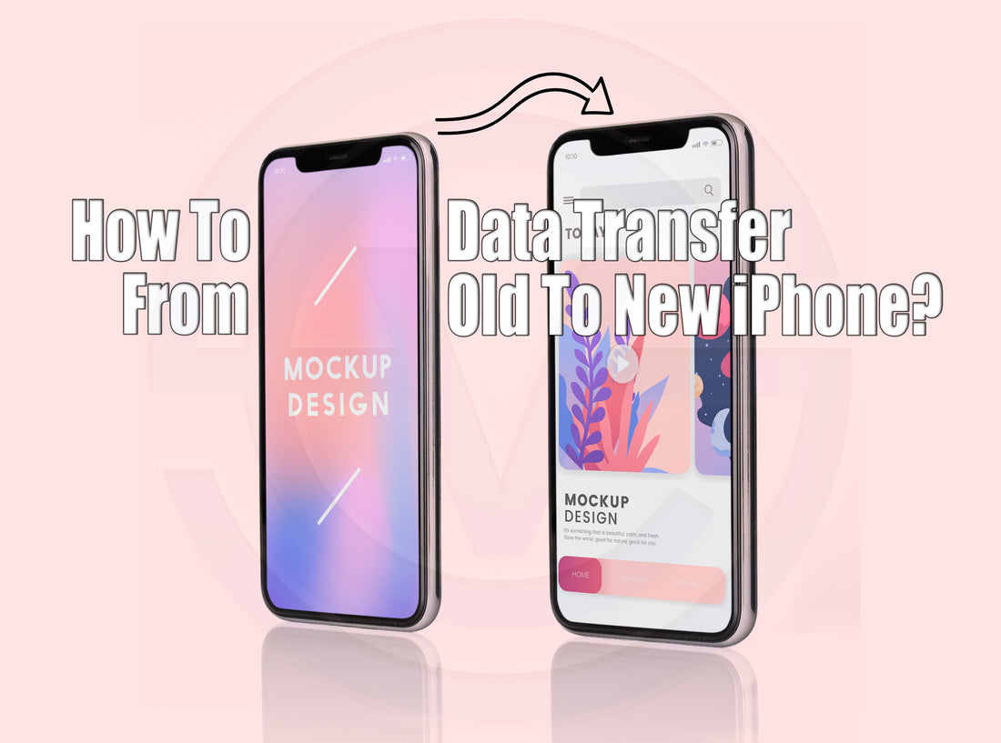 How To Data Transfer From Old To New iPhone ?